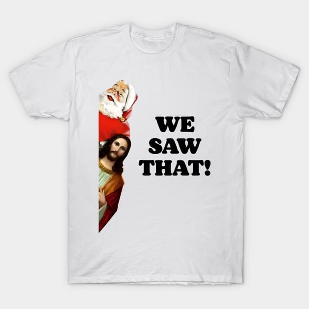 Merry Christmas We saw that Santa and Jesus T-Shirt by Geometric Cat